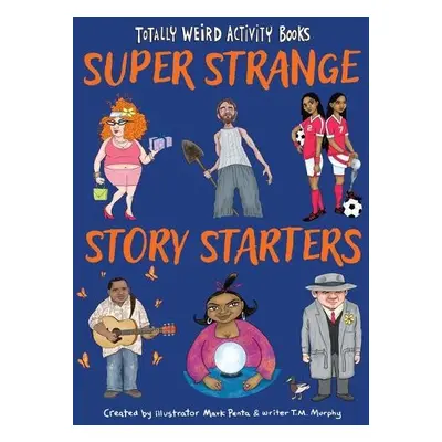 Super Strange Story Starters - Penta, Mark a Murphy, T. M.