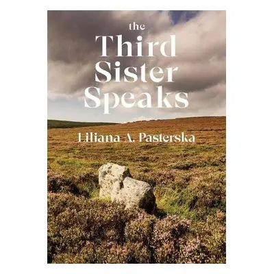 Third Sister Speaks - Pasterska, Liliana A.