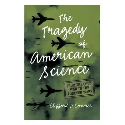 Tragedy of American Science - Conner, Clifford D.