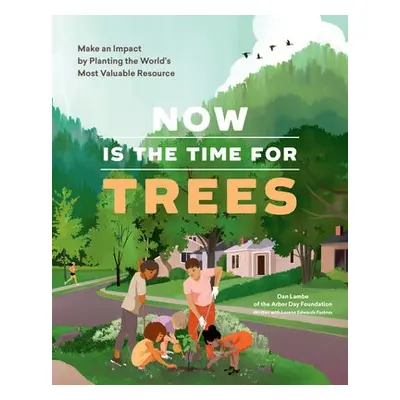 Now Is the Time for Trees - Day Foundation, Arbor a Lambe, Dan a Edwards Forkner, Lorene