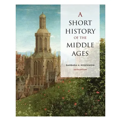 Short History of the Middle Ages, Sixth Edition - Rosenwein, Barbara