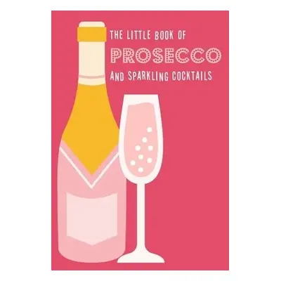 Little Book of Prosecco and Sparkling Cocktails