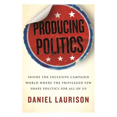 Producing Politics - Laurison, Daniel