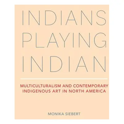 Indians Playing Indian - Siebert, Monika