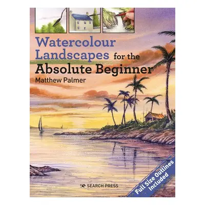 Watercolour Landscapes for the Absolute Beginner - Palmer, Matthew