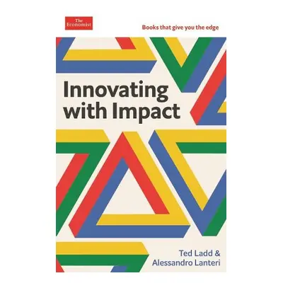 Innovating with Impact - Ladd, Ted a Lanteri, Alessandro