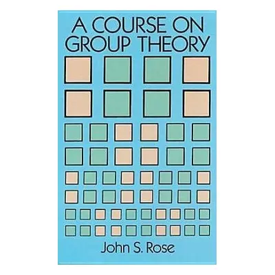 A Course on Group Theory - Rose, John S.