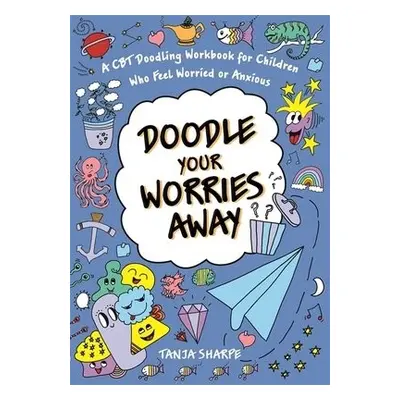 Doodle Your Worries Away - Sharpe, Tanja