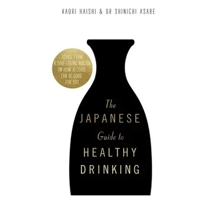 Japanese Guide to Healthy Drinking - Haishi, Kaori a Asabe, Dr Shinichi