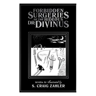 Forbidden Surgeries of the Hideous Dr. Divinus - Zahler, S. Craig