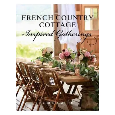 French Country Cottage Inspired Gatherings - Allison, Courtney