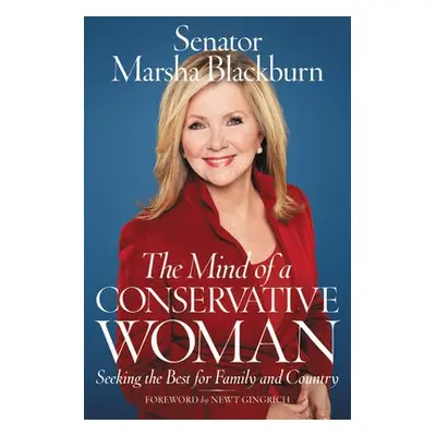 The Mind of a Conservative Woman - Blackburn, Senator Marsha