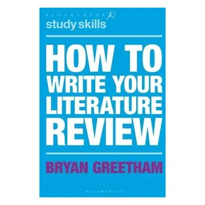 How to Write Your Literature Review - Greetham, Bryan (University of Durham, UK)