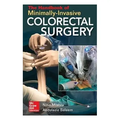 Handbook of Minimally-Invasive Colorectal Surgery - Mishra, Nitin a Mishra, Nitin a Saleem, Abdu