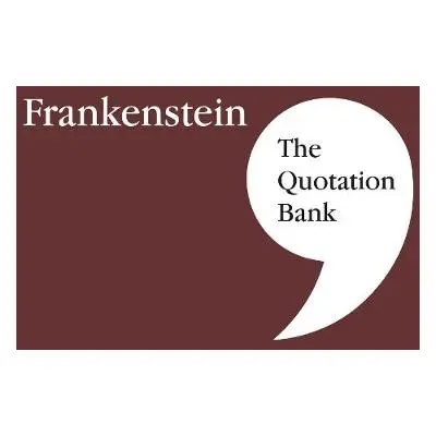 Quotation Bank: Frankenstein GCSE Revision and Study Guide for English Literature 9-1 - The Quot