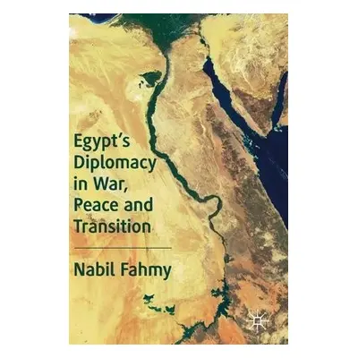 Egypt’s Diplomacy in War, Peace and Transition - Fahmy, Nabil