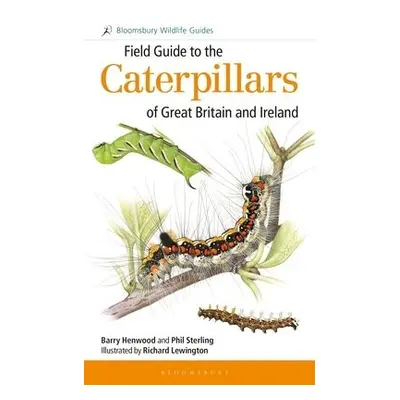 Field Guide to the Caterpillars of Great Britain and Ireland - Sterling, Dr Phil a Henwood, Mr B