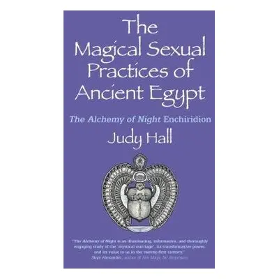 Magical Sexual Practices of Ancient Egypt, The - Hall, Judy