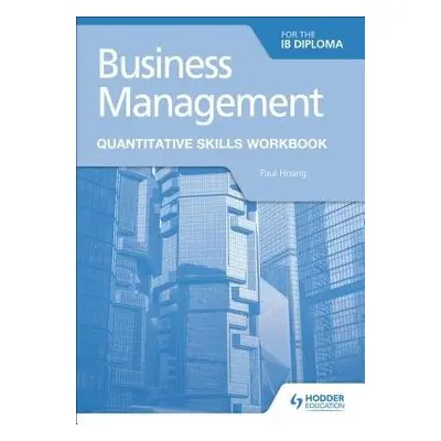 Business Management for the IB Diploma Quantitative Skills Workbook - Hoang, Paul