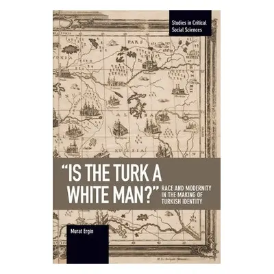 'is The Turk A White Man?' - Ergin, Murat