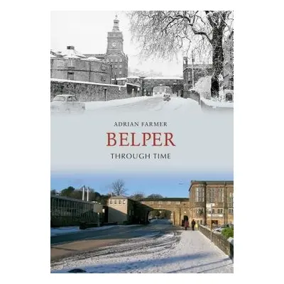 Belper Through Time - Farmer, Adrian