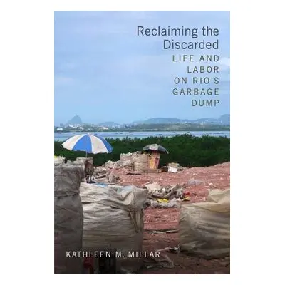 Reclaiming the Discarded - Millar, Kathleen M.