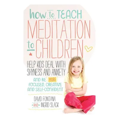 How to Teach Meditation to Children - Fontana, David a Slack, Ingrid