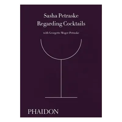 Regarding Cocktails - Petraske, Sasha a Moger-Petraske, Georgette