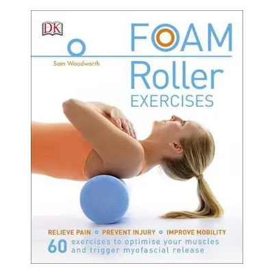 Foam Roller Exercises - Woodworth, Sam