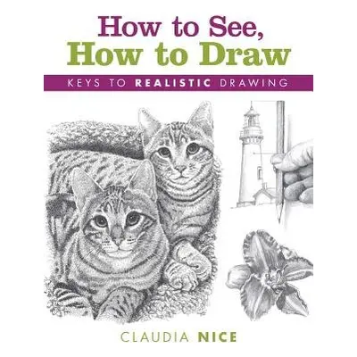 How to See, How to Draw [new-in-paperback] - Nice, Claudia