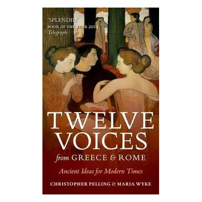 Twelve Voices from Greece and Rome - Pelling, Christopher (Regius Professor of Greek, Oxford Uni