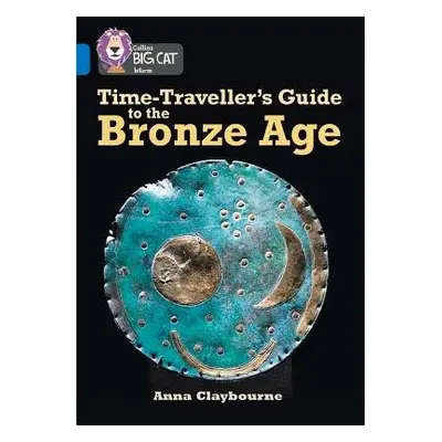 Time-Traveller’s Guide to the Bronze Age - Claybourne, Anna