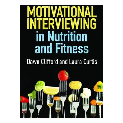 Motivational Interviewing in Nutrition and Fitness - Clifford, Dawn a Curtis, Laura