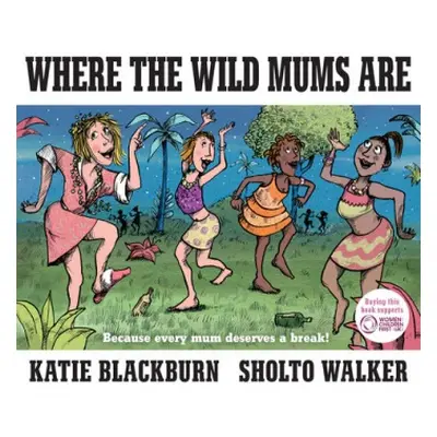 Where the Wild Mums Are - Blackburn, Katie