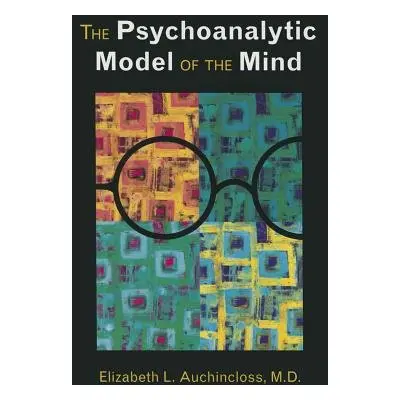 Psychoanalytic Model of the Mind - Auchincloss, Elizabeth L., MD (The New York Hospital-Cornell 