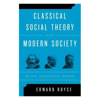 Classical Social Theory and Modern Society - Royce, Edward