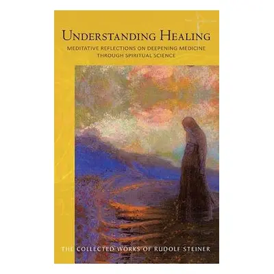 Understanding Healing - Steiner, Rudolf