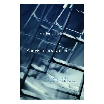 Wittgenstein's Ladder - Perloff, Marjorie