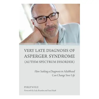 Very Late Diagnosis of Asperger Syndrome (Autism Spectrum Disorder) - Wylie, Philip