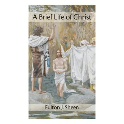 Brief Life of Christ - Sheen, Fulton J