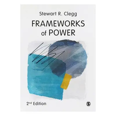 Frameworks of Power - Clegg, Stewart R