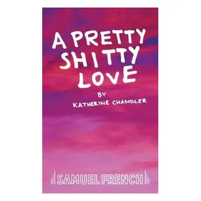 Pretty Shitty Love - Chandler, Katherine