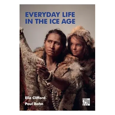 Everyday Life in the Ice Age - Clifford, Elle a Bahn, Paul