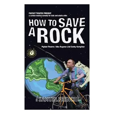 How to Save a Rock - Pigfoot Theatre a Rugman, Alex a Kampfner, Conky