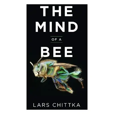 Mind of a Bee - Chittka, Lars