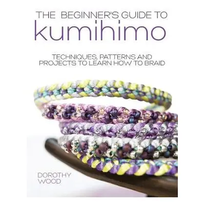 The Beginner's Guide to Kumihimo - Wood, Dorothy (Author)