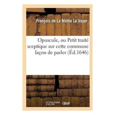 Opuscule, Ou Petit Trait? Sceptique Sur Cette Commune Fa?on de Parler: n'Avoir Pas Le Sens Commu