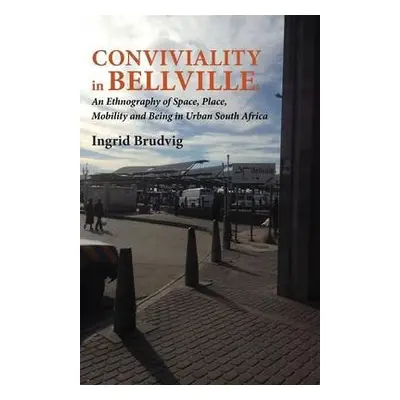 Conviviality in Bellvill. an Ethnography of Space, Place, Mobility and Being in Urban South Afri