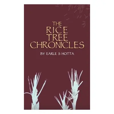 Rice Tree Chronicles - Hotta, Earle S