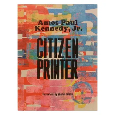 Amos Paul Kennedy, Jr.: Citizen Printer